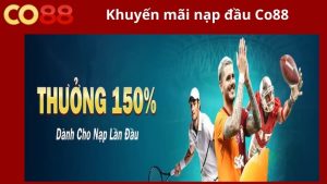 Khái quát về khuyến mãi nạp đầu Co88